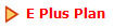 E Plus Plan